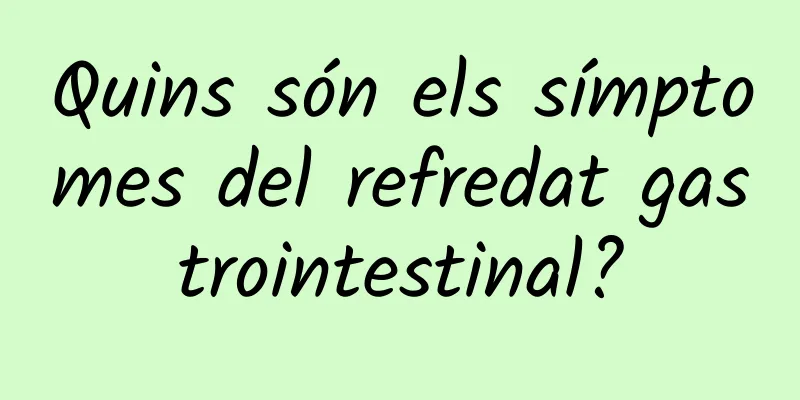 Quins són els símptomes del refredat gastrointestinal?
