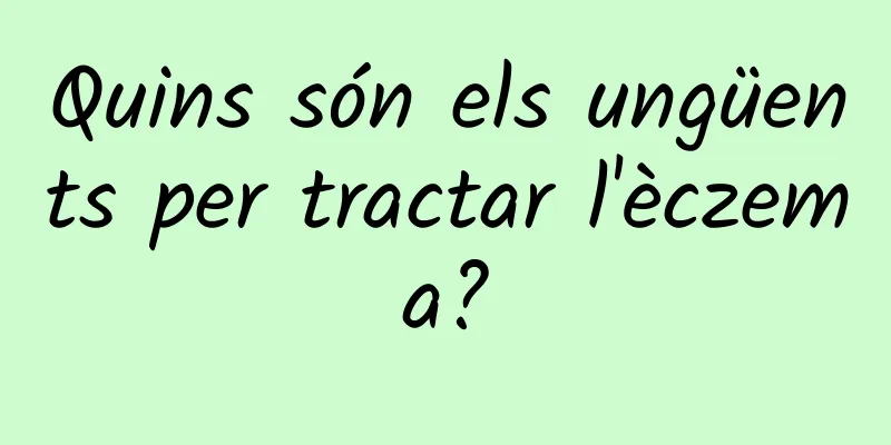Quins són els ungüents per tractar l'èczema?