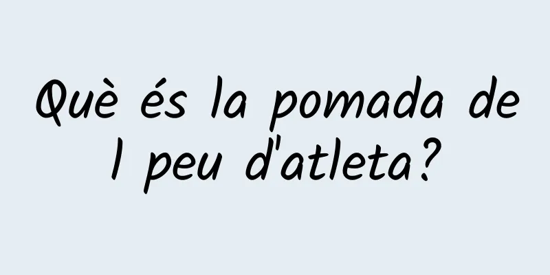 Què és la pomada del peu d'atleta?