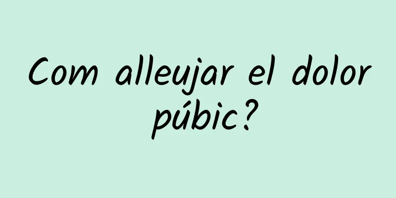 Com alleujar el dolor púbic?