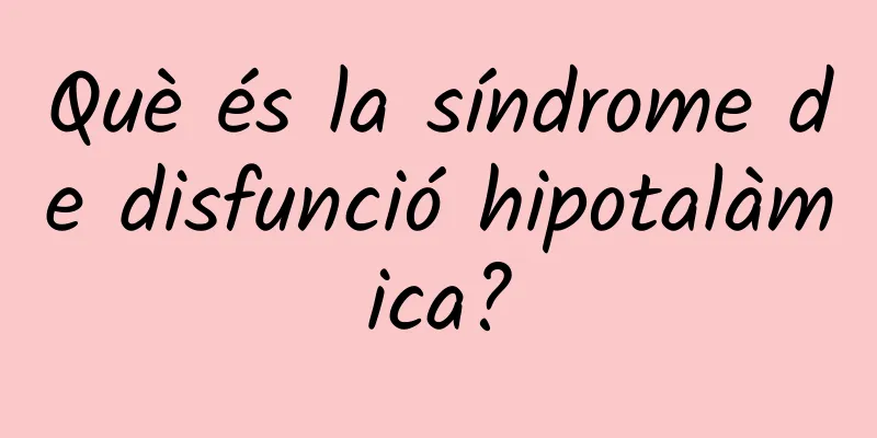 Què és la síndrome de disfunció hipotalàmica?