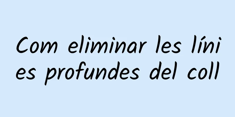 Com eliminar les línies profundes del coll