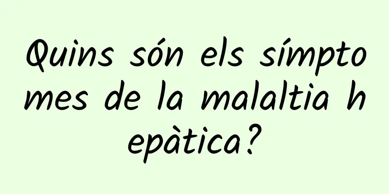 Quins són els símptomes de la malaltia hepàtica?