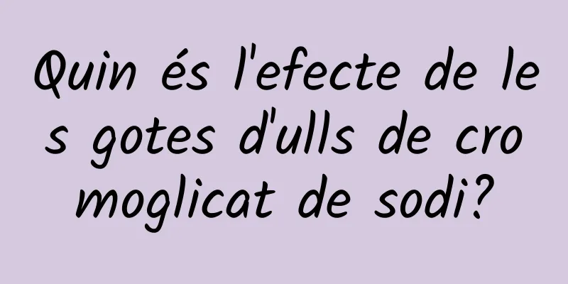 Quin és l'efecte de les gotes d'ulls de cromoglicat de sodi?