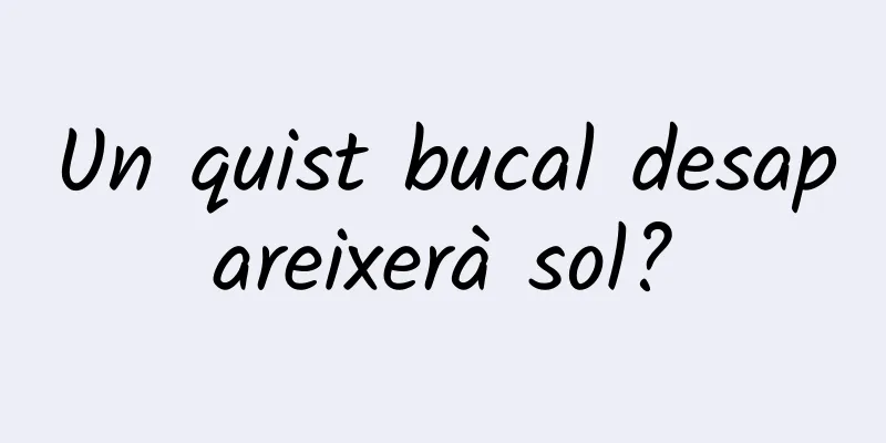 Un quist bucal desapareixerà sol?