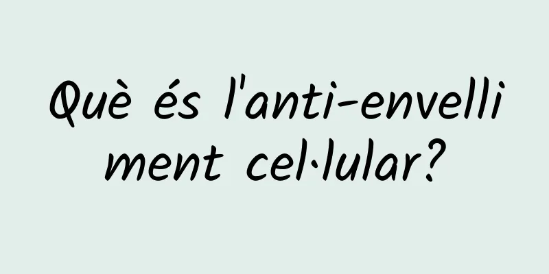 Què és l'anti-envelliment cel·lular?