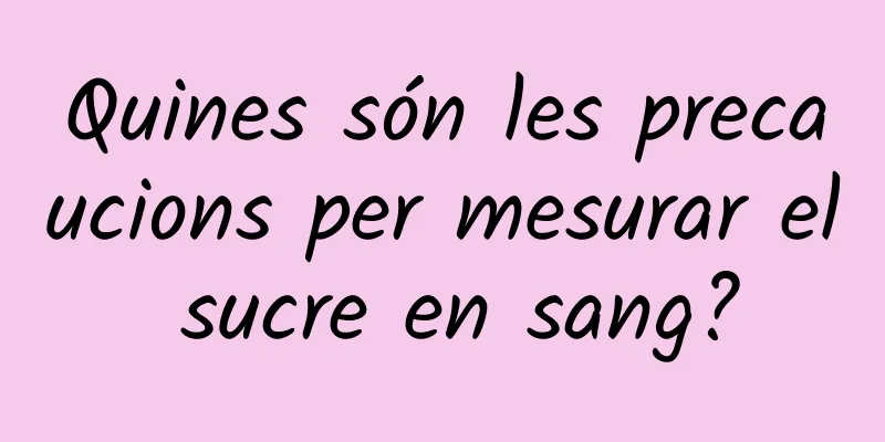 Quines són les precaucions per mesurar el sucre en sang?