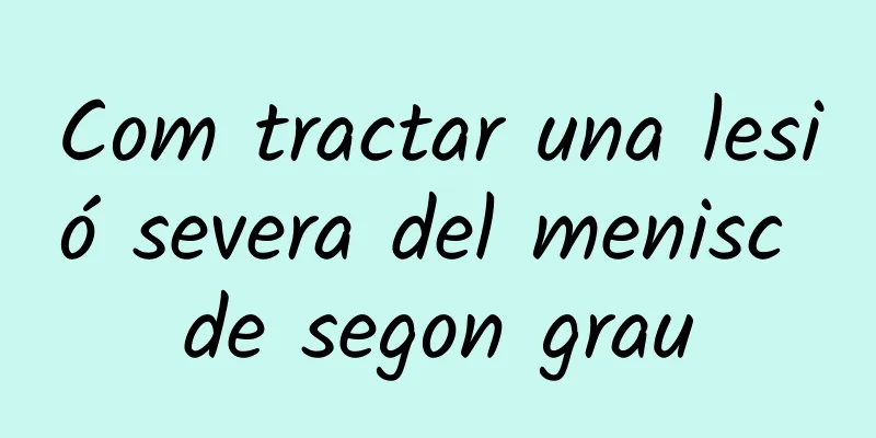 Com tractar una lesió severa del menisc de segon grau