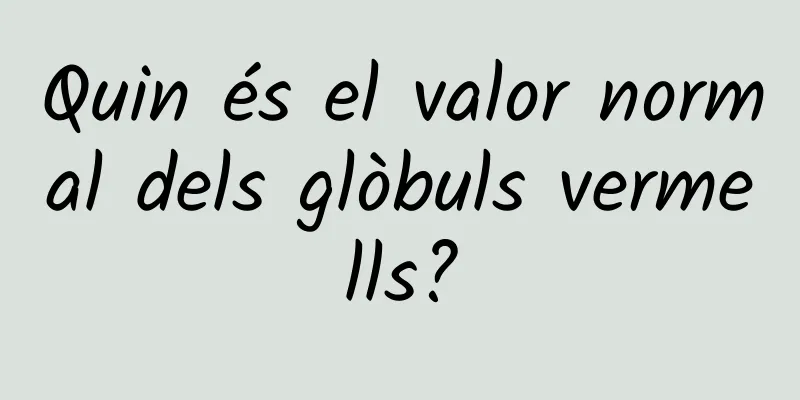 Quin és el valor normal dels glòbuls vermells?