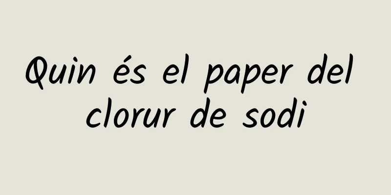 Quin és el paper del clorur de sodi