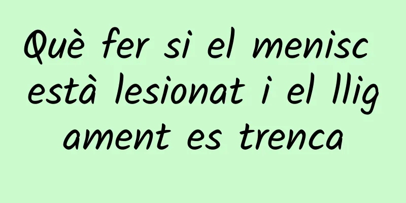 Què fer si el menisc està lesionat i el lligament es trenca