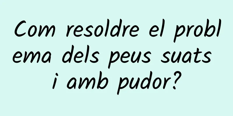 Com resoldre el problema dels peus suats i amb pudor?
