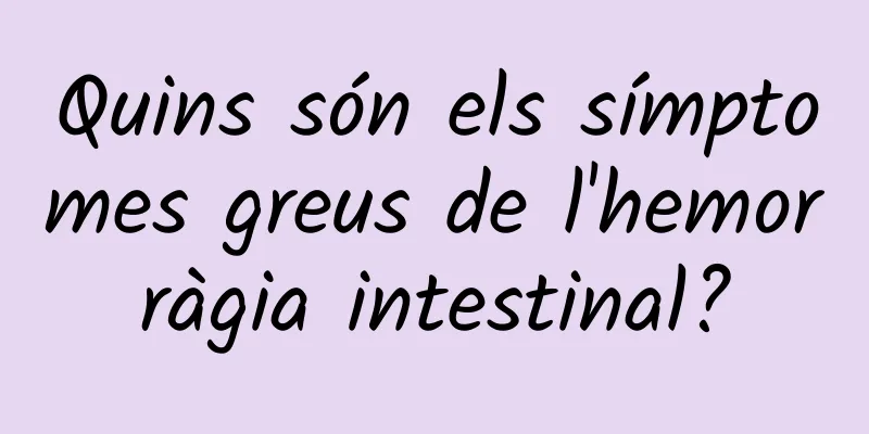 Quins són els símptomes greus de l'hemorràgia intestinal?