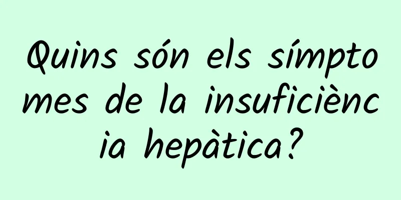 Quins són els símptomes de la insuficiència hepàtica?