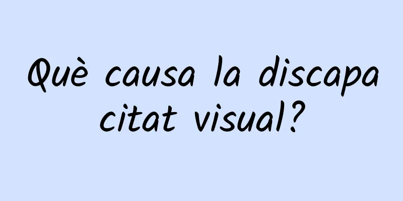Què causa la discapacitat visual?