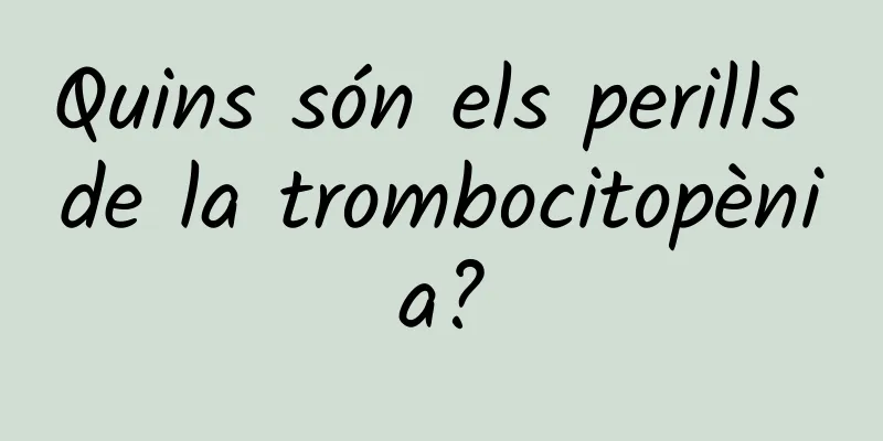 Quins són els perills de la trombocitopènia?