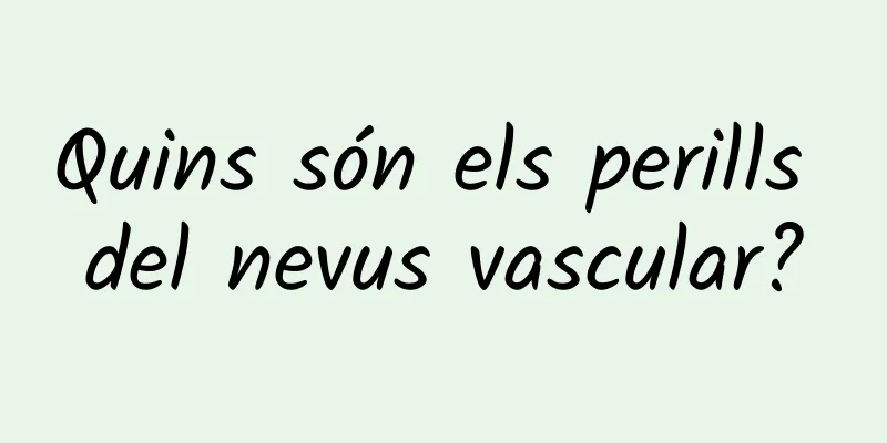 Quins són els perills del nevus vascular?