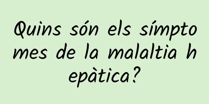 Quins són els símptomes de la malaltia hepàtica?