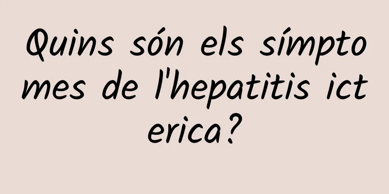Quins són els símptomes de l'hepatitis icterica?