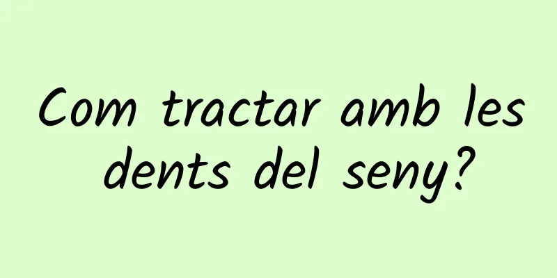 Com tractar amb les dents del seny?