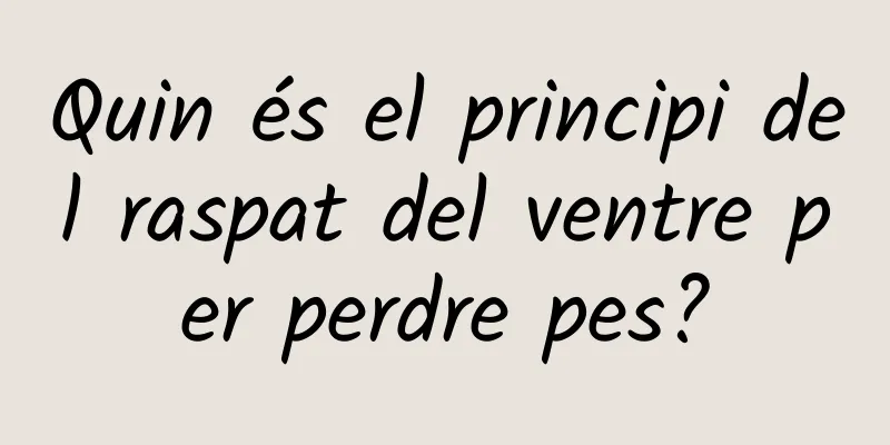 Quin és el principi del raspat del ventre per perdre pes?
