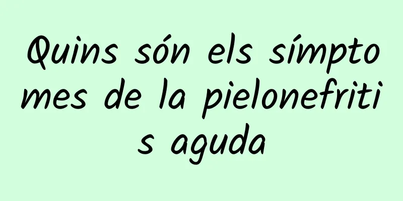 Quins són els símptomes de la pielonefritis aguda