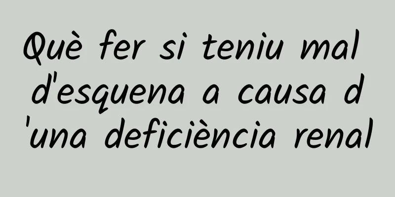 Què fer si teniu mal d'esquena a causa d'una deficiència renal