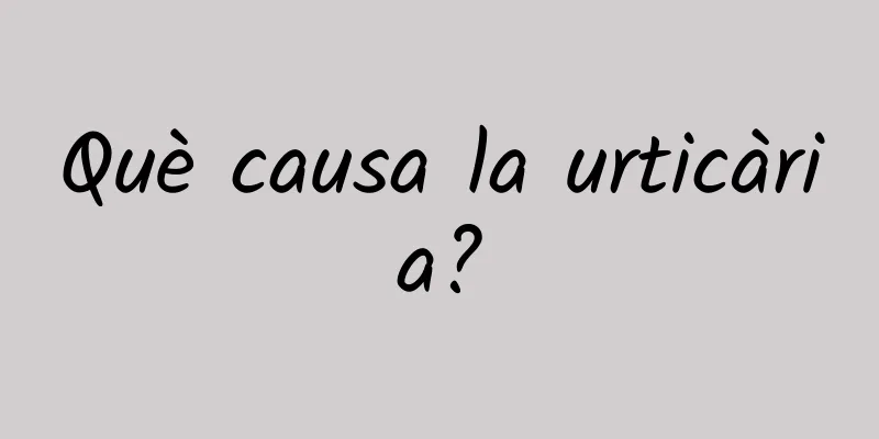 Què causa la urticària?