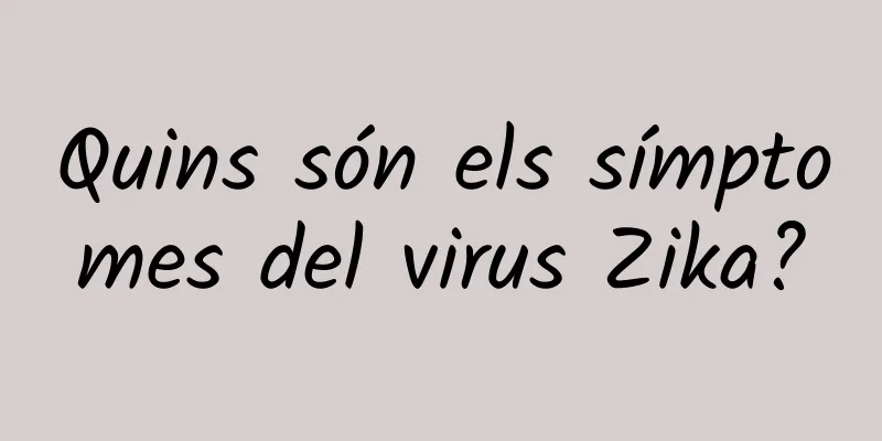 Quins són els símptomes del virus Zika?