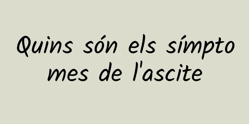 Quins són els símptomes de l'ascite
