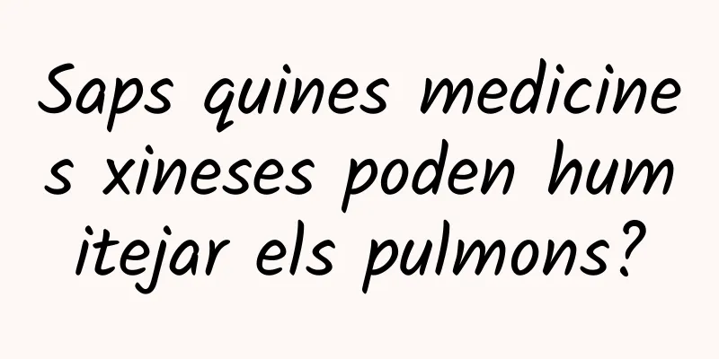 Saps quines medicines xineses poden humitejar els pulmons?
