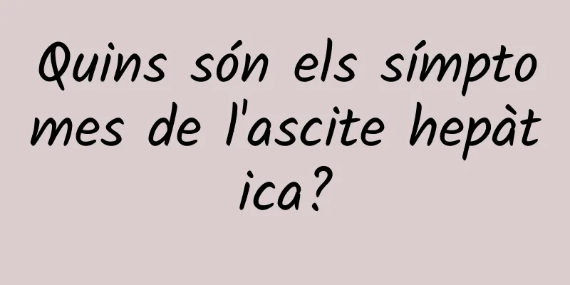 Quins són els símptomes de l'ascite hepàtica?