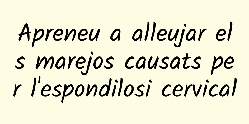 Apreneu a alleujar els marejos causats per l'espondilosi cervical