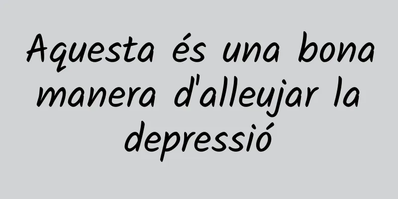 Aquesta és una bona manera d'alleujar la depressió