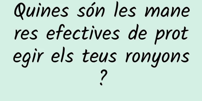 Quines són les maneres efectives de protegir els teus ronyons?