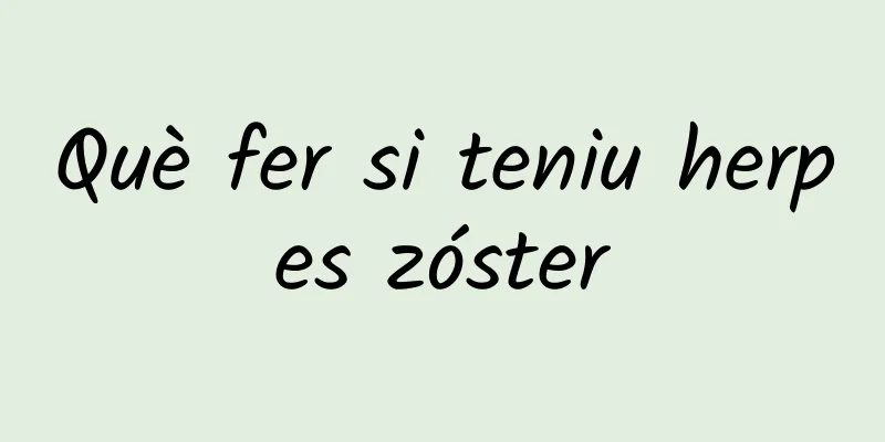 Què fer si teniu herpes zóster