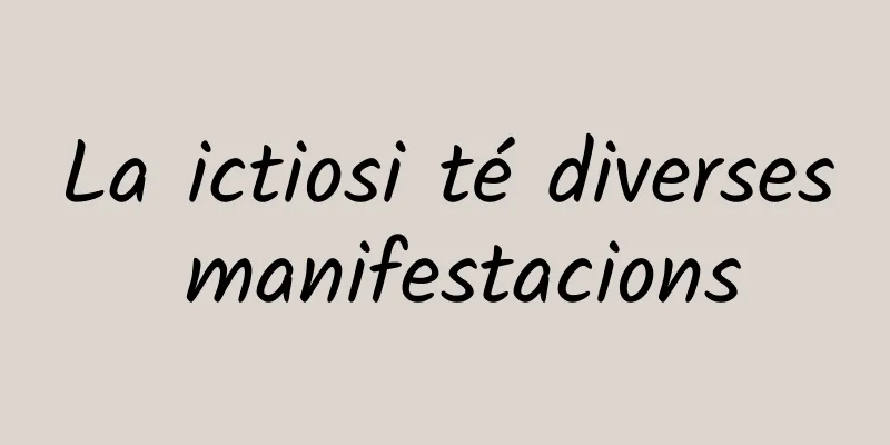 La ictiosi té diverses manifestacions