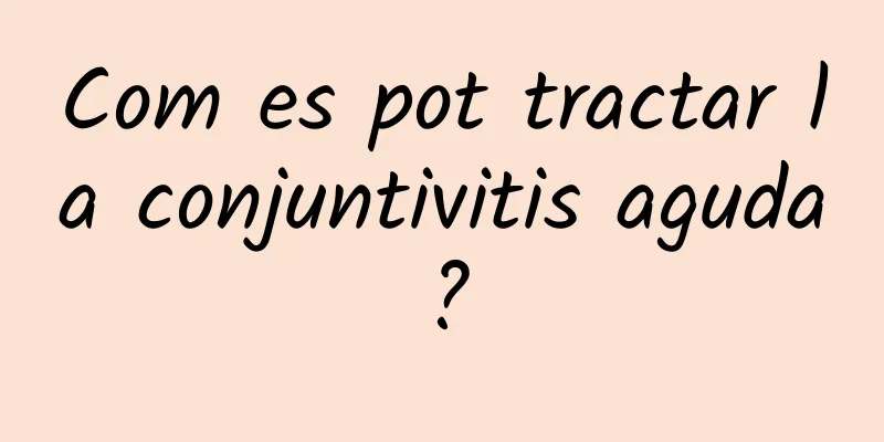 Com es pot tractar la conjuntivitis aguda?