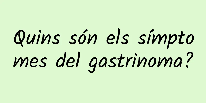 Quins són els símptomes del gastrinoma?