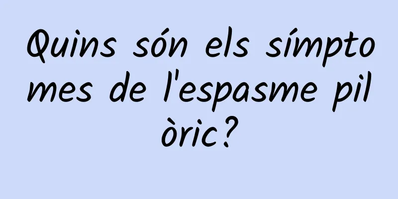 Quins són els símptomes de l'espasme pilòric?