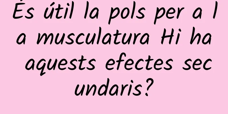És útil la pols per a la musculatura Hi ha aquests efectes secundaris?