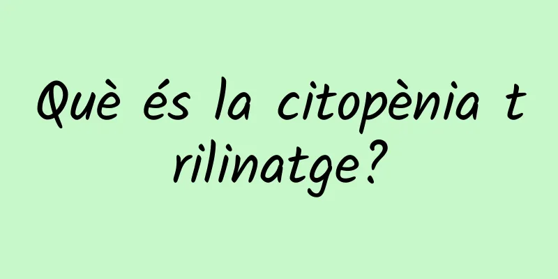 Què és la citopènia trilinatge?