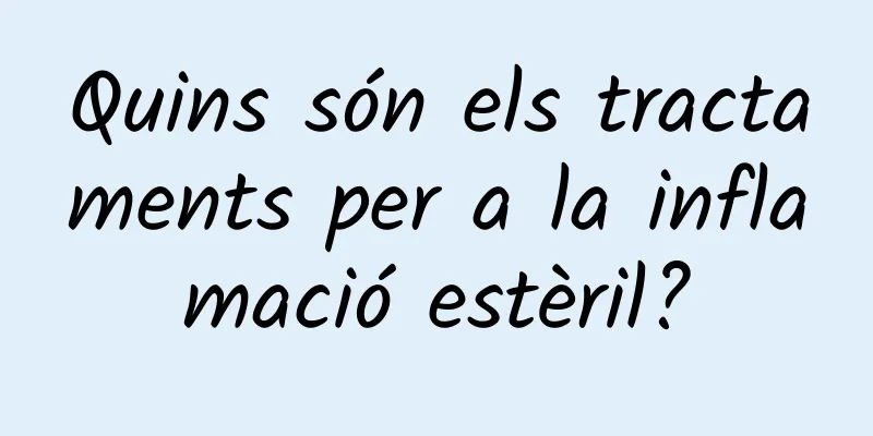 Quins són els tractaments per a la inflamació estèril?