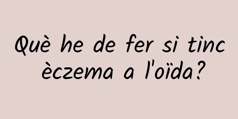 Què he de fer si tinc èczema a l'oïda?