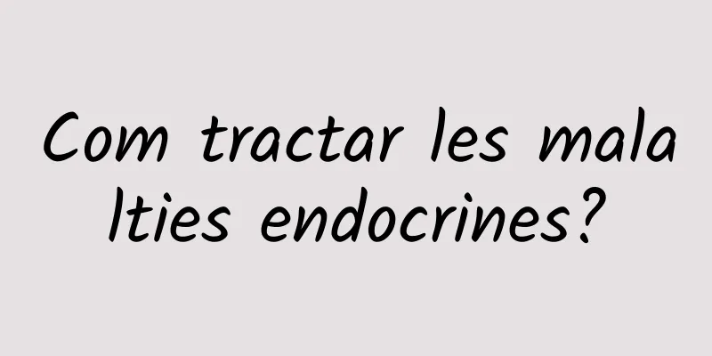 Com tractar les malalties endocrines?