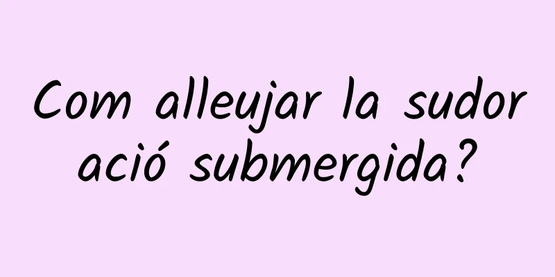 Com alleujar la sudoració submergida?
