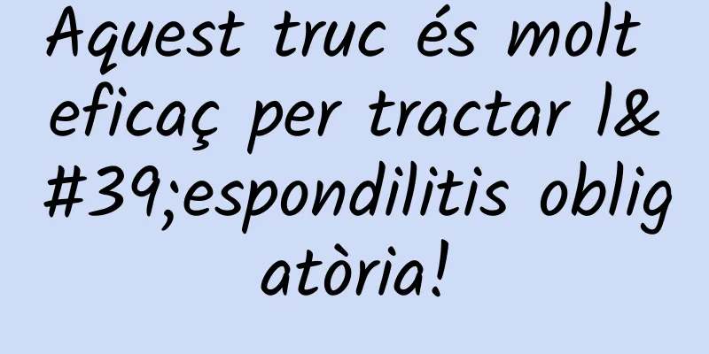 Aquest truc és molt eficaç per tractar l'espondilitis obligatòria!