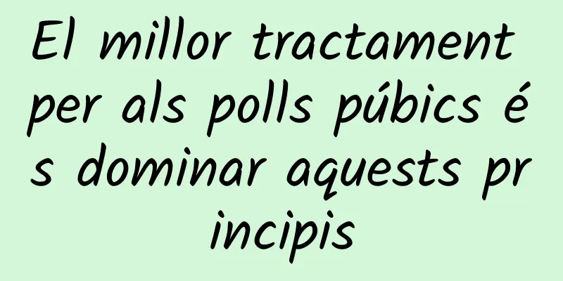 El millor tractament per als polls púbics és dominar aquests principis