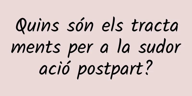 Quins són els tractaments per a la sudoració postpart?
