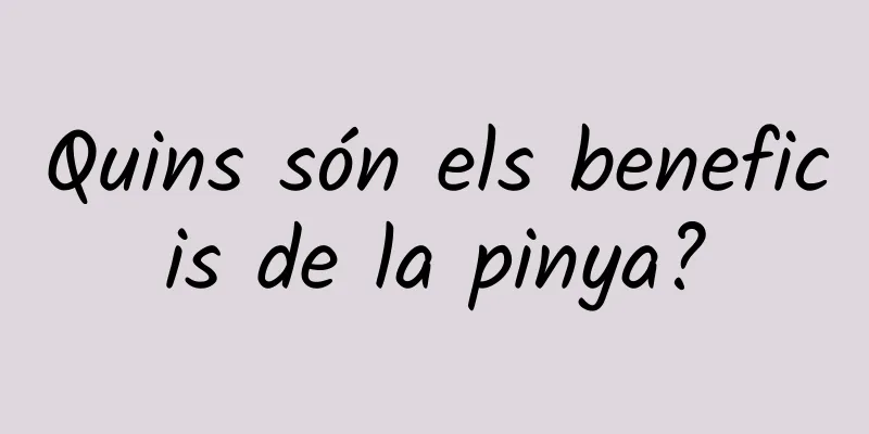 Quins són els beneficis de la pinya?